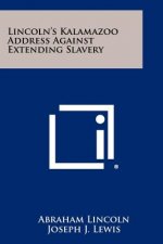 Lincoln's Kalamazoo Address Against Extending Slavery