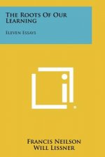 The Roots of Our Learning: Eleven Essays