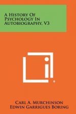 A History of Psychology in Autobiography, V3