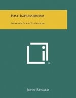 Post-Impressionism: From Van Gogh To Gauguin