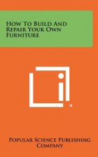 How to Build and Repair Your Own Furniture
