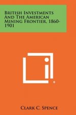 British Investments and the American Mining Frontier, 1860-1901