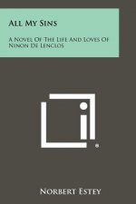 All My Sins: A Novel of the Life and Loves of Ninon de Lenclos