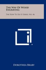 The Way of Wood Engraving: The How to Do It Series, No. 46