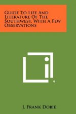 Guide To Life And Literature Of The Southwest, With A Few Observations