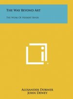 The Way Beyond Art: The Work of Herbert Bayer