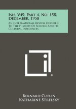 Isis, V49, Part 4, No. 158, December, 1958: An International Review Devoted To The History Of Science And Its Cultural Influences