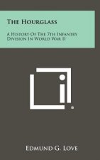 The Hourglass: A History of the 7th Infantry Division in World War II