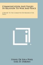 Communication and Values in Relation to War and Peace: A Report to the Committee on Research for Peace