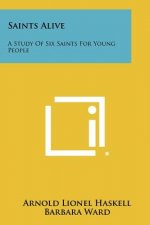 Saints Alive: A Study of Six Saints for Young People