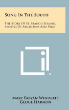 Song in the South: The Story of St. Francis Solano, Apostle of Argentina and Peru