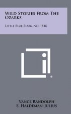 Wild Stories from the Ozarks: Little Blue Book, No. 1848