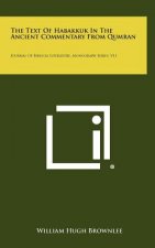 The Text of Habakkuk in the Ancient Commentary from Qumran: Journal of Biblical Literature, Monograph Series, V11