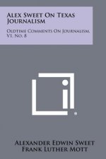 Alex Sweet on Texas Journalism: Oldtime Comments on Journalism, V1, No. 8