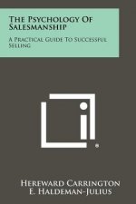 The Psychology of Salesmanship: A Practical Guide to Successful Selling