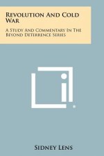 Revolution and Cold War: A Study and Commentary in the Beyond Deterrence Series