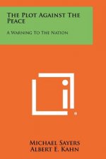 The Plot Against the Peace: A Warning to the Nation