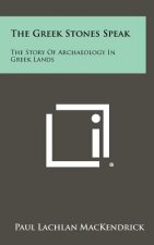 The Greek Stones Speak: The Story of Archaeology in Greek Lands