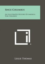 Since Columbus: An Illustrated History of America for Children