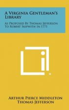 A Virginia Gentleman's Library: As Proposed By Thomas Jefferson To Robert Skipwith In 1771