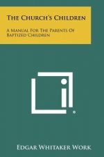 The Church's Children: A Manual For The Parents Of Baptized Children