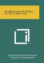Intercollegiate World, V1, No. 5, May, 1926