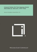 Collections Of The Kansas State Historical Society, 1919-1922: Kansas Historical Collections, V15