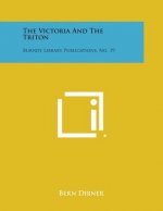 The Victoria and the Triton: Burndy Library Publications, No. 19