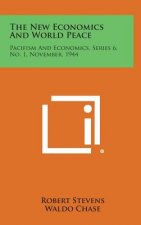 The New Economics and World Peace: Pacifism and Economics, Series 6, No. 1, November, 1944