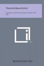 Transformations: Critical And Speculative Essays On Art