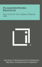 Plasmodiophora Brassicae: The Cause Of The Cabbage Hernia, 1878