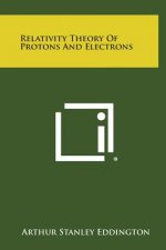 Relativity Theory of Protons and Electrons
