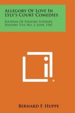 Allegory of Love in Lyly's Court Comedies: Journal of English Literary History, V14, No. 2, June, 1947