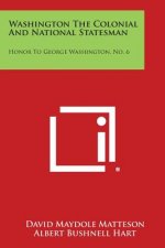 Washington the Colonial and National Statesman: Honor to George Washington, No. 6