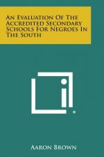 An Evaluation of the Accredited Secondary Schools for Negroes in the South