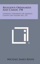 Religious Ordinaries and Canon 198: Catholic University of America, Canon Law Studies No. 135