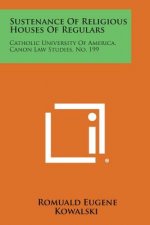 Sustenance of Religious Houses of Regulars: Catholic University of America, Canon Law Studies, No. 199