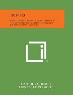 1853-1953: One Hundred Years Of Achievement By The Catholic Church In The Diocese Of Burlington, Vermont