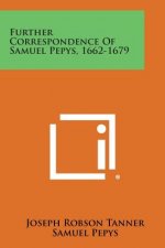 Further Correspondence of Samuel Pepys, 1662-1679