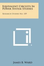 Equivalent Circuits in Power System Studies: Research Studies No. 109