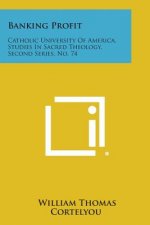 Banking Profit: Catholic University of America, Studies in Sacred Theology, Second Series, No. 74