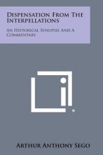 Dispensation from the Interpellations: An Historical Synopsis and a Commentary