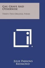 Gay, Grave and Otherwise: Thirty-Two Original Poems