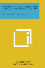 Productivity, Supervision and Morale in an Office Situation: Survey Research Center Series, No. 2