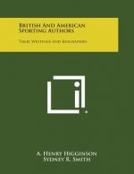 British and American Sporting Authors: Their Writings and Biographies