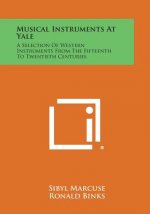 Musical Instruments at Yale: A Selection of Western Instruments from the Fifteenth to Twentieth Centuries