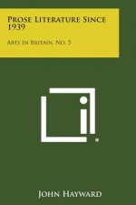 Prose Literature Since 1939: Arts in Britain, No. 5