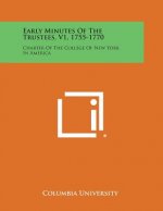 Early Minutes of the Trustees, V1, 1755-1770: Charter of the College of New York in America