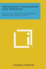Maimonides, Philosopher and Physician: Bulletin of the Cleveland Medical Library, New Series, V2, No. 1