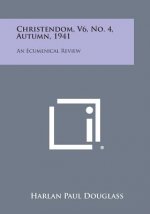 Christendom, V6, No. 4, Autumn, 1941: An Ecumenical Review